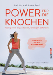 Power für die Knochen  - Osteoporose diagnostizieren, vorbeugen, behandeln  - Vorwort von Dr. med. Marianne Koch - Trainingsteil von Johanna Fellner