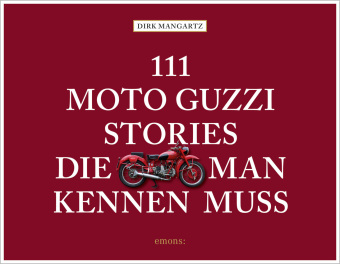 111 Moto Guzzi-Stories, die man kennen muss