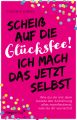 Scheiß auf die Glücksfee! Ich mach das jetzt selbst