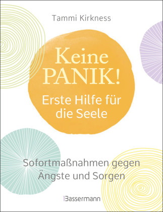 Keine Panik! - Erste Hilfe für die Seele. Sofortmaßnahmen gegen Ängste, Sorgen und Beklemmungen