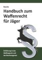 Handbuch zum Waffenrecht für Jäger