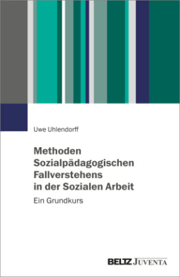 Methoden Sozialpädagogischen Fallverstehens in der Sozialen Arbeit