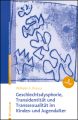 Geschlechtsdysphorie, Transidentität und Transsexualität  im Kindes- und Jugendalter