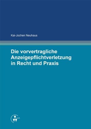 Die vorvertragliche Anzeigepflichtverletzung in Recht und Praxis