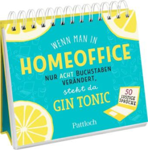 Wenn man in "Homeoffice" nur acht Buchstaben verändert, steht da "Gin Tonic"