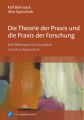 Die Theorie der Praxis und die Praxis der Forschung