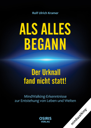 ALS ALLES BEGANN - Der Urknall fand nicht statt!