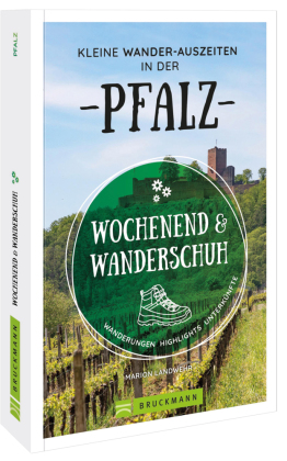 Wochenend und Wanderschuh - Kleine Wander-Auszeiten in der Pfalz