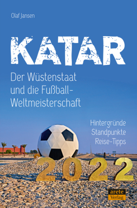 Katar - Der Wüstenstaat und die Fußball-Weltmeisterschaft