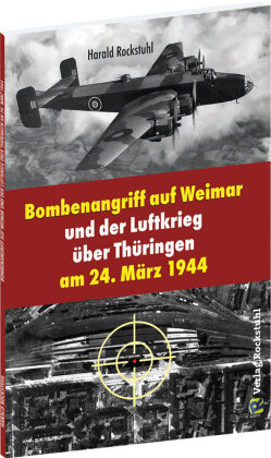 Bombegriff auf Weimar und der Luftkrieg über Thüringen am 24. März 1944