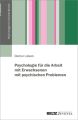 Psychologie für die Arbeit mit Erwachsenen mit psychischen Problemen