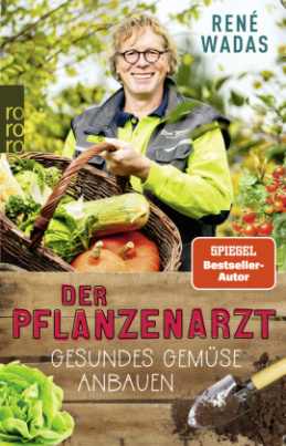 Der Pflanzenarzt: Gesundes Gemüse anbauen