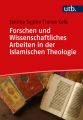 Forschen und Wissenschaftliches Arbeiten in der Islamischen Theologie