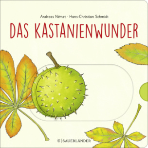 Das Kastanienwunder (Wie wächst eine Kastanie? Herbst-Buch zum Schieben, Klappen und Staunen)