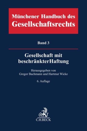 Münchener Handbuch des Gesellschaftsrechts  Bd. 3: Gesellschaft mit beschränkter Haftung