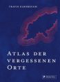 Atlas der vergessenen Orte