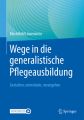 Wege in die generalistische Pflegeausbildung