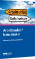 Arbeitsunfall? Nein danke!