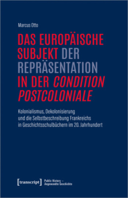 Das europäische Subjekt der Repräsentation in der condition postcoloniale