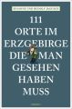 111 Orte im Erzgebirge, die man gesehen haben muss