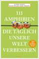 111 Amphibien, die täglich unsere Welt verbessern