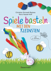 Spiele basteln mit den Kleinsten. 25 kinderleichte Bastelprojekte mit Haushaltsmaterialien ab 3 Jahren