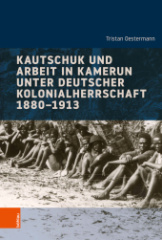 Kautschuk und Arbeit in Kamerun unter deutscher Kolonialherrschaft 1880-1913