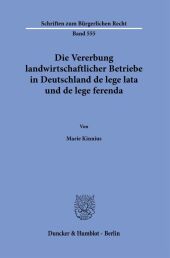 Die Vererbung landwirtschaftlicher Betriebe in Deutschland de lege lata und de lege ferenda.