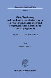 (Neu-)Justierung und -Auslegung der Strafzwecke im Corpus Iuris Canonici aufgrund der apostolischen Konstitution Pascite gregem Dei.