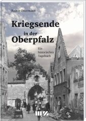 Kriegsende in der Oberpfalz