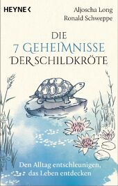 Die 7 Geheimnisse der Schildkröte (vollständig aktualisierte und erweiterte Neuausgabe)