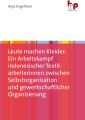 Leute machen Kleider: Ein Arbeitskampf indonesischer Textilarbeiterinnen zwischen Selbstorganisation und gewerkschaftlicher Organisierung