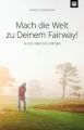 Mach die Welt zu Deinem Fairway!