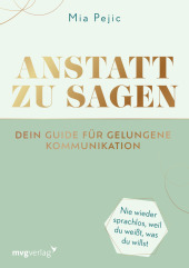 Anstatt zu sagen - Dein Guide für gelungene Kommunikation