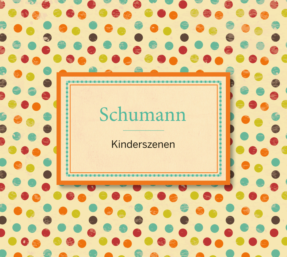 Schumann: Kinderszenen