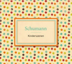 Schumann: Kinderszenen