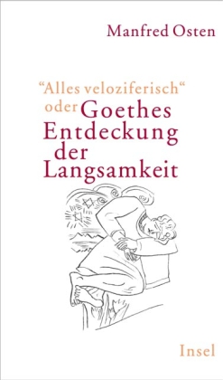 'Alles veloziferisch' oder Goethes Entdeckung der Langsamkeit