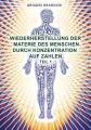 Wiederherstellung der Materie des Menschen durch Konzentration auf Zahlen. Tl.1