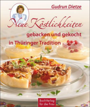 Neue Köstlichkeiten gebacken und gekocht in Thüringer Tradition