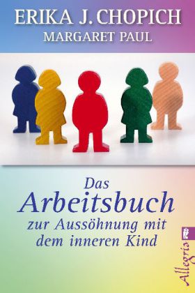 Das Arbeitsbuch zur Aussöhnung mit dem inneren Kind