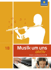 Musik um uns aktiv, Arbeits- und Musizierheft Klasse 6