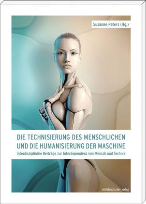 Die Technisierung des Menschlichen und die Humanisierung der Maschine